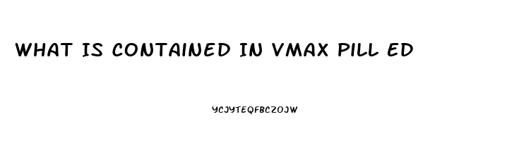 What Is Contained In Vmax Pill Ed