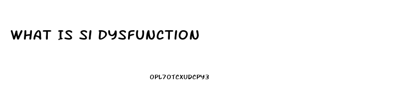What Is Si Dysfunction