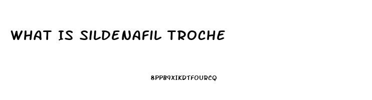 What Is Sildenafil Troche