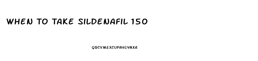 When To Take Sildenafil 150
