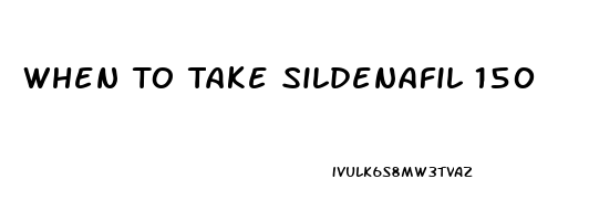 When To Take Sildenafil 150