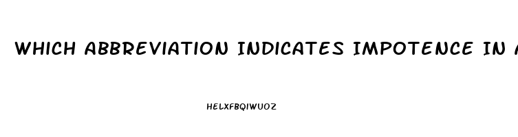 Which Abbreviation Indicates Impotence In A Male