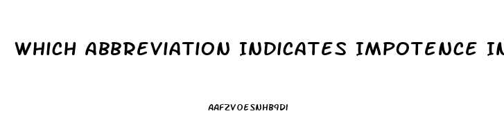 Which Abbreviation Indicates Impotence In A Male