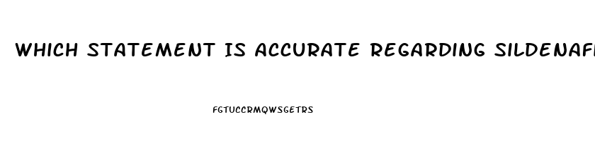Which Statement Is Accurate Regarding Sildenafil