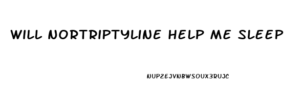 Will Nortriptyline Help Me Sleep