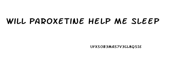 Will Paroxetine Help Me Sleep