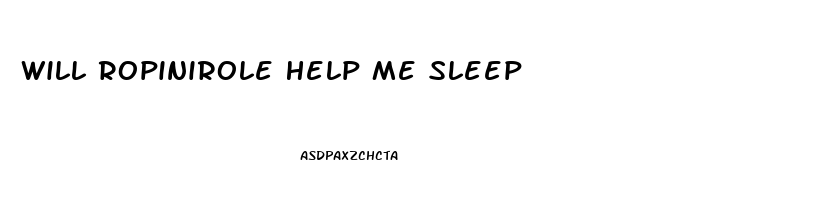 Will Ropinirole Help Me Sleep