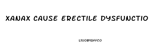Xanax Cause Erectile Dysfunction