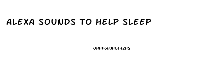alexa sounds to help sleep