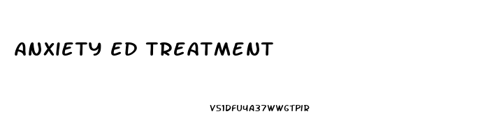 anxiety ed treatment