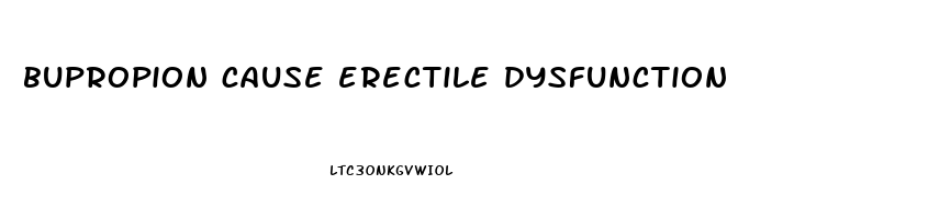 bupropion cause erectile dysfunction