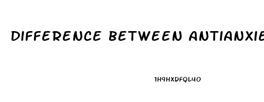 difference between antianxiety and antidepressant drugs