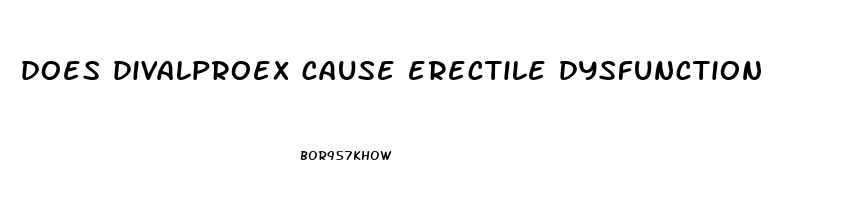 does divalproex cause erectile dysfunction