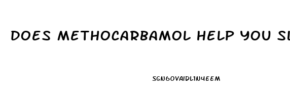 does methocarbamol help you sleep