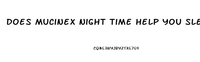 does mucinex night time help you sleep