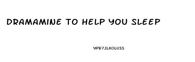 dramamine to help you sleep