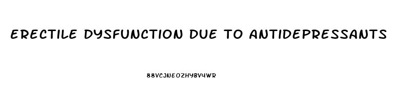 erectile dysfunction due to antidepressants