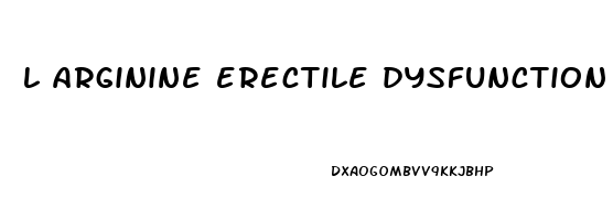 l arginine erectile dysfunction dosage