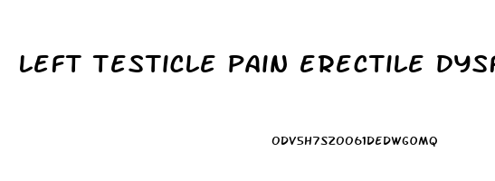 left testicle pain erectile dysfunction
