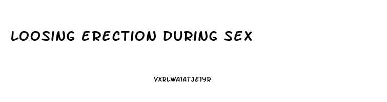 loosing erection during sex
