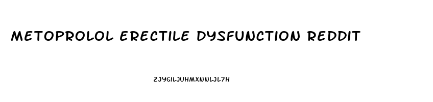 metoprolol erectile dysfunction reddit