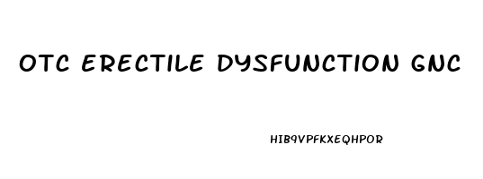 otc erectile dysfunction gnc