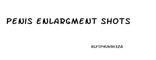 penis enlargment shots