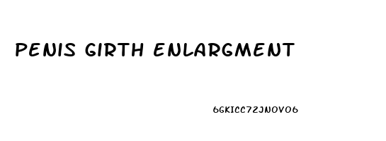 penis girth enlargment