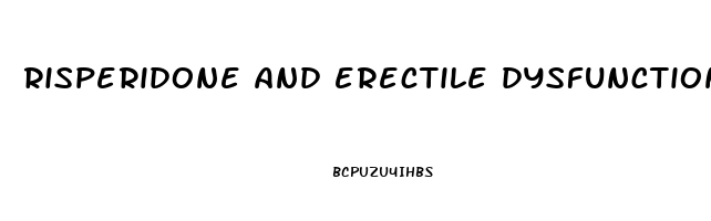 risperidone and erectile dysfunction