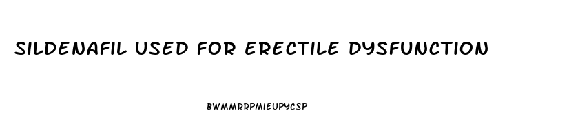 sildenafil used for erectile dysfunction