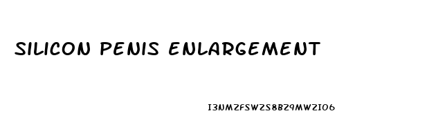 silicon penis enlargement