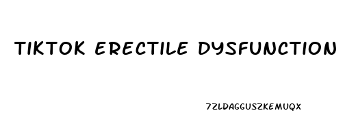 tiktok erectile dysfunction