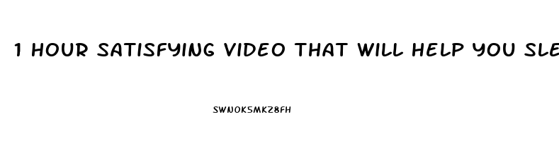 1 Hour Satisfying Video That Will Help You Sleep