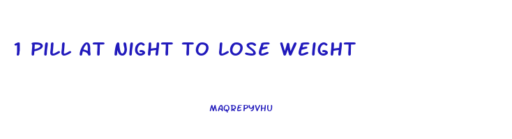 1 pill at night to lose weight