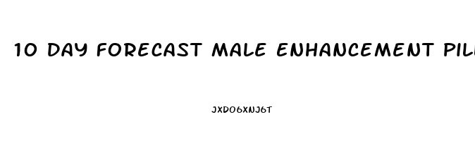 10 Day Forecast Male Enhancement Pill Reviews