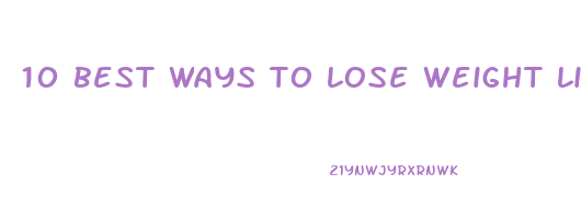 10 best ways to lose weight like crazy