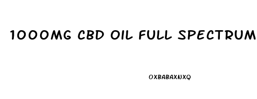 1000mg Cbd Oil Full Spectrum