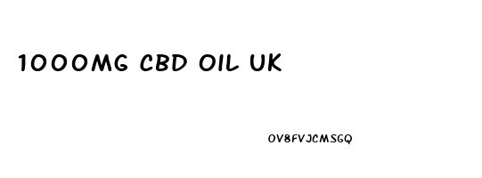 1000mg Cbd Oil Uk