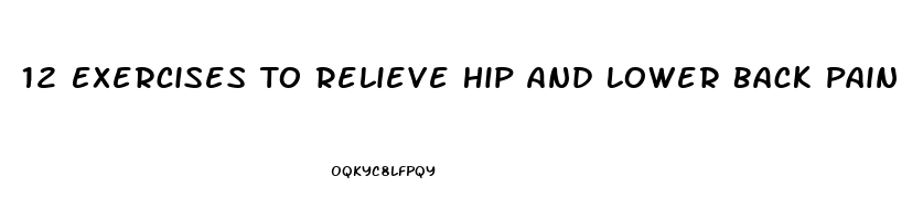 12 Exercises To Relieve Hip And Lower Back Pain