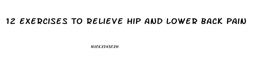 12 Exercises To Relieve Hip And Lower Back Pain