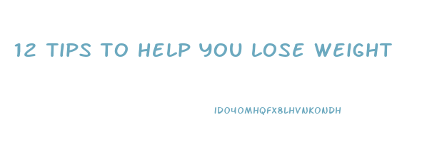 12 tips to help you lose weight