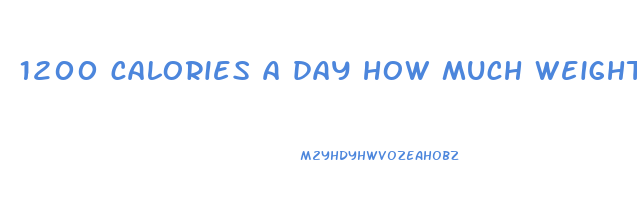 1200 calories a day how much weight will i lose