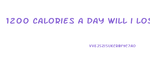 1200 calories a day will i lose weight