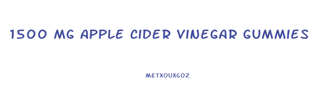 1500 mg apple cider vinegar gummies