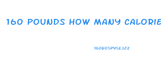 160 pounds how many calories to lose weight