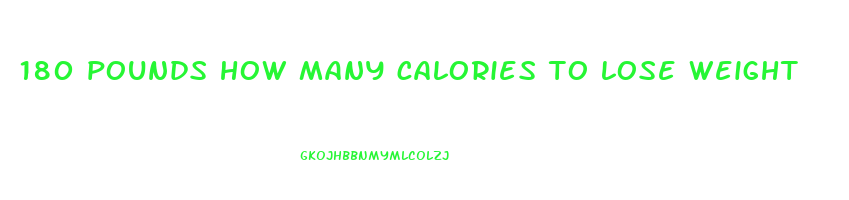 180 pounds how many calories to lose weight