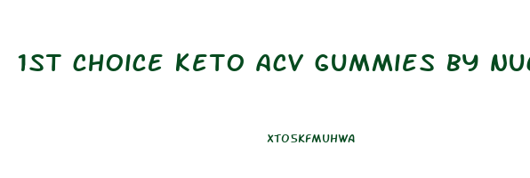 1st choice keto acv gummies by nucentix labs