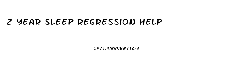 2 Year Sleep Regression Help