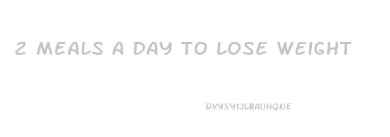 2 meals a day to lose weight