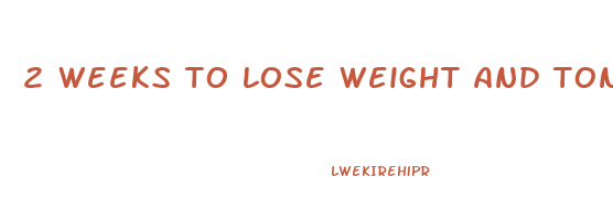 2 weeks to lose weight and tone up